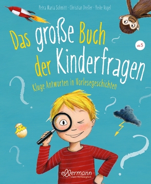 Das große Buch der Kinderfragen von Dreller,  Christian, Schmitt,  Petra Maria, Vogel,  Heike