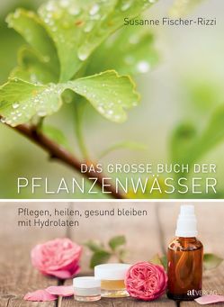 Das grosse Buch der Pflanzenwässer von Fischer-Rizzi,  Susanne, Weise,  Martina