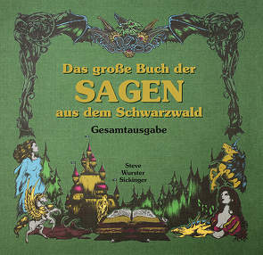Das große Buch der Sagen aus dem Schwarzwald-Gesamtausgabe von Oelschläger,  Stefan, Sickinger,  Carola, Wurster,  Andreas