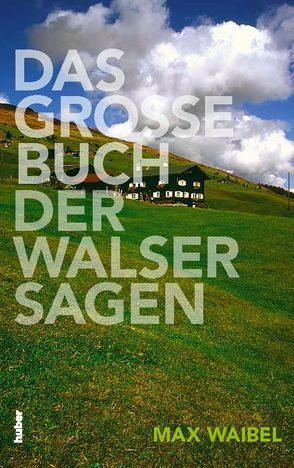 Das Grosse Buch der Walser Sagen von Marxer,  Regina, Waibel,  Max