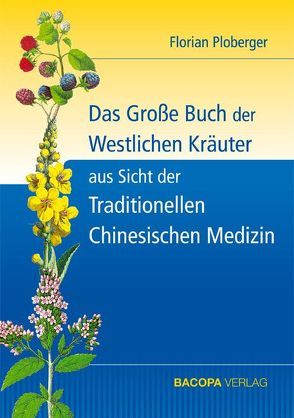Das Grosse Buch der Westlichen Kräuter aus Sicht der Traditionellen Chinesischen Medizin von Ploberger,  Florian