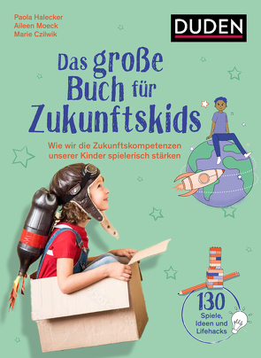 Das große Buch für Zukunftskids von Czilwik,  Marie, Ewers,  Franziska, Halecker,  Paola, Moeck,  Aileen