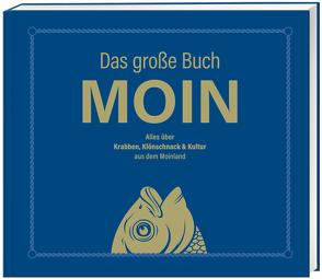 Das große Buch MOIN – Alles über Krabben, Klönschnack & Kultur aus dem Moinland von Nett,  Olaf