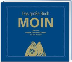 Das große Buch MOIN – Alles über Krabben, Klönschnack & Kultur aus dem Moinland von Nett,  Olaf