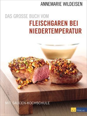 Das grosse Buch vom Fleischgaren bei Niedertemperatur von Fahrni,  Andreas, Wildeisen,  Annemarie