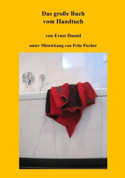 Das große Buch vom Handtuch von Dautel,  Ernst, Fischer,  Fritz