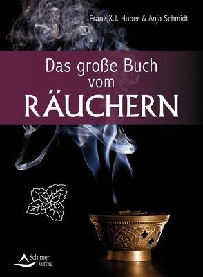 Das große Buch vom Räuchern von Huber,  Franz X. J., Schmidt,  Anja