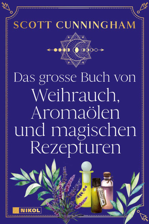 Das große Buch von Weihrauch, Aromaölen und magischen Rezepturen von Cunningham,  Scott, Hartogs,  Marie-Therese