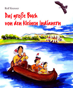 Das große Buch von den kleinen Indianern von Janetzko,  Stephen, Krenzer,  Rolf, Weber,  Mathias
