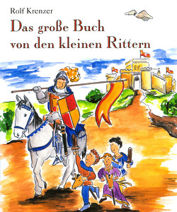 Das große Buch von den kleinen Rittern von Goeth,  Martin, Janetzko,  Stephen, Krenzer,  Rolf, Weber,  Mathias