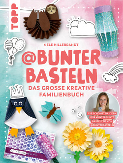 @bunterbasteln – Das große kreative Familienbuch von Hillebrandt,  Nele
