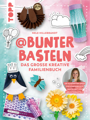 @bunterbasteln – Das große kreative Familienbuch von Hillebrandt,  Nele