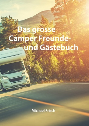 Das grosse Camper Freunde- und Gästebuch von Frisch,  Michael