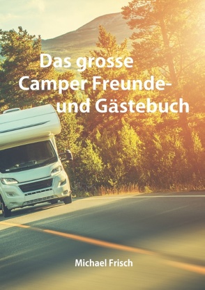 Das grosse Camper Freunde- und Gästebuch von Frisch,  Michael