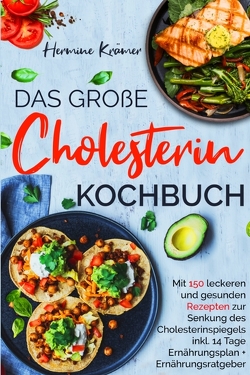 Das große Cholesterin Kochbuch – Mit 150 leckeren & gesunden Rezepten zur Senkung des Cholesterinspiegels. von Krämer,  Hermine