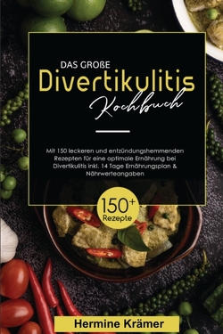 Das große Divertikulitis Kochbuch! Inklusive 14 Tage Ernährungsplan und Nährwerteangaben! 1. Auflage von Krämer,  Hermine