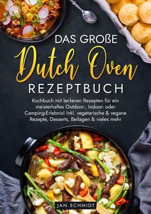 Das große Dutch Oven Rezeptbuch von Schmidt,  Jan