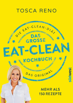 Das große Eat-Clean Kochbuch von Callies,  Claudia, Reno,  Tosca