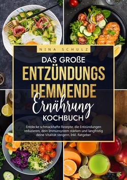 Das große Entzündungshemmende Ernährung Kochbuch von Schulz,  Nina