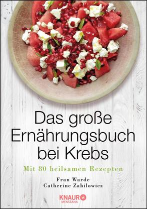 Das große Ernährungsbuch bei Krebs von Beuchelt,  Wolfgang, Rüßmann,  Brigitte, Warde,  Fran, Zabilowicz,  Catherine