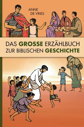 Das große Erzählbuch zur biblischen Geschichte von Fett,  Andreas, Loets,  Bruno, Reuter,  Barbara, Schaefer,  F, Vries,  Anne de