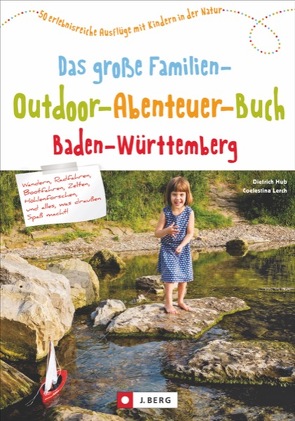 Das große Familien-Outdoor-Abenteuer-Buch Baden-Württemberg von Hub,  Dietrich, Lerch,  Coelestina