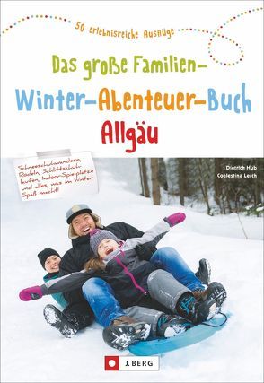 Das große Familien-Winter-Abenteuer-Buch Allgäu von Hub,  Dietrich, Lerch,  Coelestina