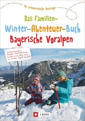 Das Familien-Winter-Abenteuer-Buch Bayerische Voralpen von Lurz,  Dominique und Martin