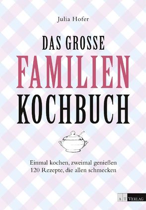 Das grosse Familienkochbuch – eBook von Hofer,  Julia, Schneider,  Andre