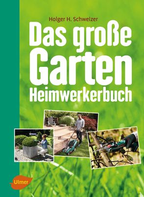 Das große Garten-Heimwerkerbuch von Schweizer,  Holger H.