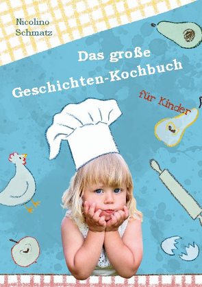 Das große Geschichten-Kochbuch für Kinder von Schmatz,  Nicolino