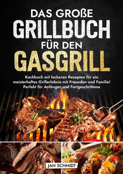 Das große Grillbuch für den Gasgrill von Schmidt,  Jan