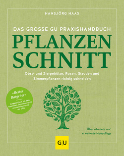 Das große GU Praxishandbuch Pflanzenschnitt von Haas,  Hansjörg