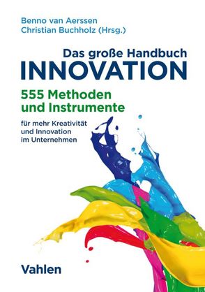 Das große Handbuch Innovation von Aerssen,  Benno, Buchholz,  Christian, Burkhardt,  Nicolas, Ernst,  Ariane, Rings,  Jörn, Rings,  Sabine, Schobloch,  Armin, Spicker,  Martin, Wigge,  Kathy, Wirth,  Dirk, Ziegler,  Daniel M.