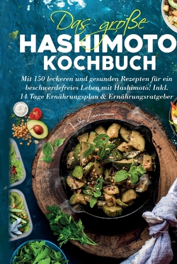 Das große Hashimoto Kochbuch – Mit 150 leckeren und gesunden Rezepten für ein beschwerdefreies Leben mit Hashimoto! von Zimmermann,  Frieda