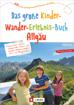 Das große Kinder-Wander-Erlebnis-Buch Allgäu von Theml,  Robert