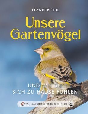 Das große kleine Buch: Unsere Gartenvögel und wie sie sich zu Hause fühlen von Khil,  Leander