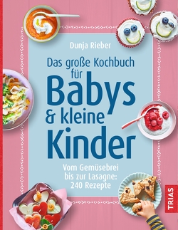 Das große Kochbuch für Babys & kleine Kinder von Rieber,  Dunja
