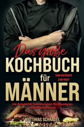 Das große Kochbuch für Männer von Schragel,  Matthias