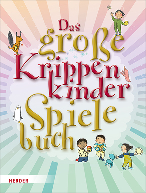 Das große KrippenkinderSpielebuch von Bestle-Körfer,  Regina, Dürr,  Julia, Erkert,  Andrea, Günter,  Sybille, Horn,  Reinhard, Klages,  Monika, Singerhoff,  Lorelies, Stiefenhofer,  Martin, Wilmes-Mielenhausen,  Brigitte