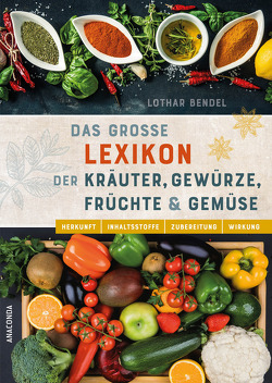 Das große Lexikon der Kräuter, Gewürze, Früchte und Gemüse von Bendel,  Lothar