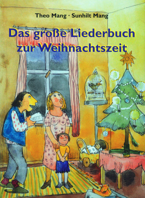 Das große Liederbuch zur Weihnachtszeit von Mang,  Sunhilt, Mang,  Theo