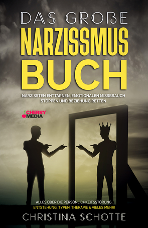 Das große Narzissmus Buch – Narzissten enttarnen, emotionalen Missbrauch stoppen und Beziehung retten von Schotte,  Christina