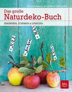Das große Naturdeko-Buch von Graumann,  Katja, Schneider,  Eva, Schütz,  Anke