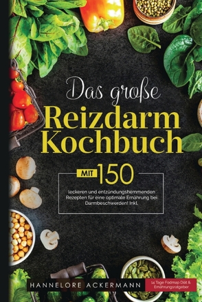 Das große Reizdarm Kochbuch! Inklusive 14 Tage Nährwerteangaben und Ernährungsratgeber! 1. Auflage von Ackermann,  Hannelore