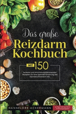 Das große Reizdarm Kochbuch! Inklusive 14 Tage Nährwerteangaben und Ernährungsratgeber! 1. Auflage von Ackermann,  Hannelore