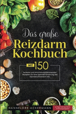 Das große Reizdarm Kochbuch! Inklusive 14 Tage Nährwerteangaben und Ernährungsratgeber! 1. Auflage von Ackermann,  Hannelore