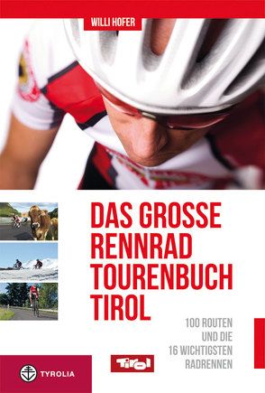 Das große Rennradtouren-Buch Tirol von Hofer,  Willi
