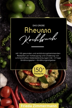 Das große Rheuma Kochbuch! Inklusive 14 Tage Ernährungsplan und Ernährungsratgeber. 1. Auflage von Zimmermann,  Frieda