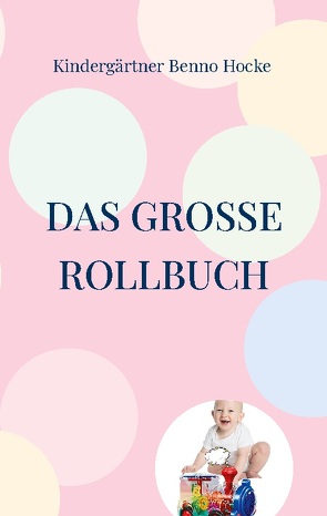 Das große Rollbuch von Benno Hocke,  Kindergärtner